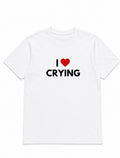 T-shirt "I LOVE CRYING"